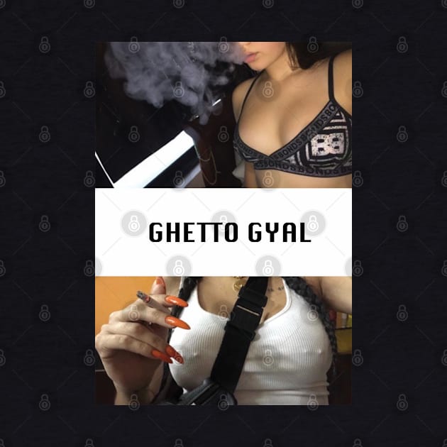 Ghetto Gyal by ghettogyal